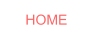 HOME HOME