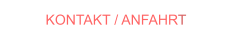 KONTAKT / ANFAHRT KONTAKT / ANFAHRT