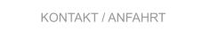 KONTAKT / ANFAHRT KONTAKT / ANFAHRT